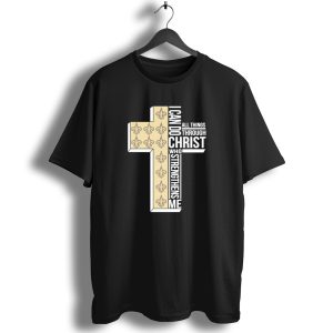 New Orleans Saints I Can Do All Things Through Christ Who Strengthens Me Cross Fleur De Lis T Shirt