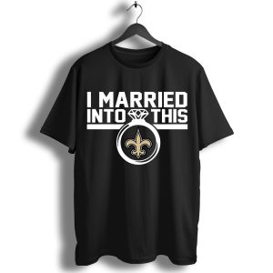 New Orleans Saints I Married Into This T-Shirt