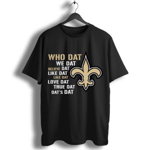 New Orleans Saints Who Dat We Dat Believe Dat Like Dat Live T-Shirt