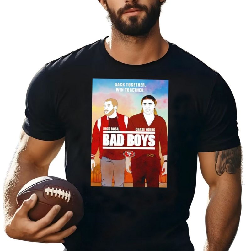 Nick Bosa Chase Young Bad Boys Sack Together Win Together 49Ers T Shirt T Shirt 1