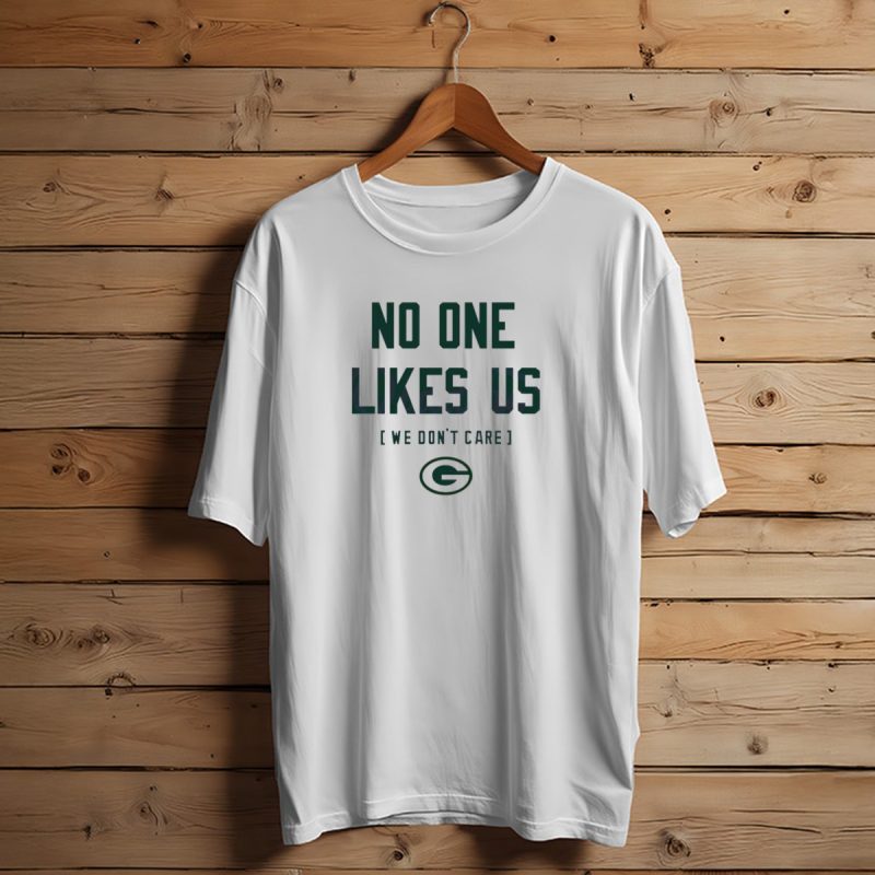No One Likes Us We Dont Care Green Bay Packers T Shirt T Shirt 1 1