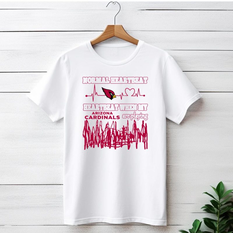 Normal Heartbeat Heartbeat When My Arizona Cardinals Are Playing T Shirt 1 T Shirt 1