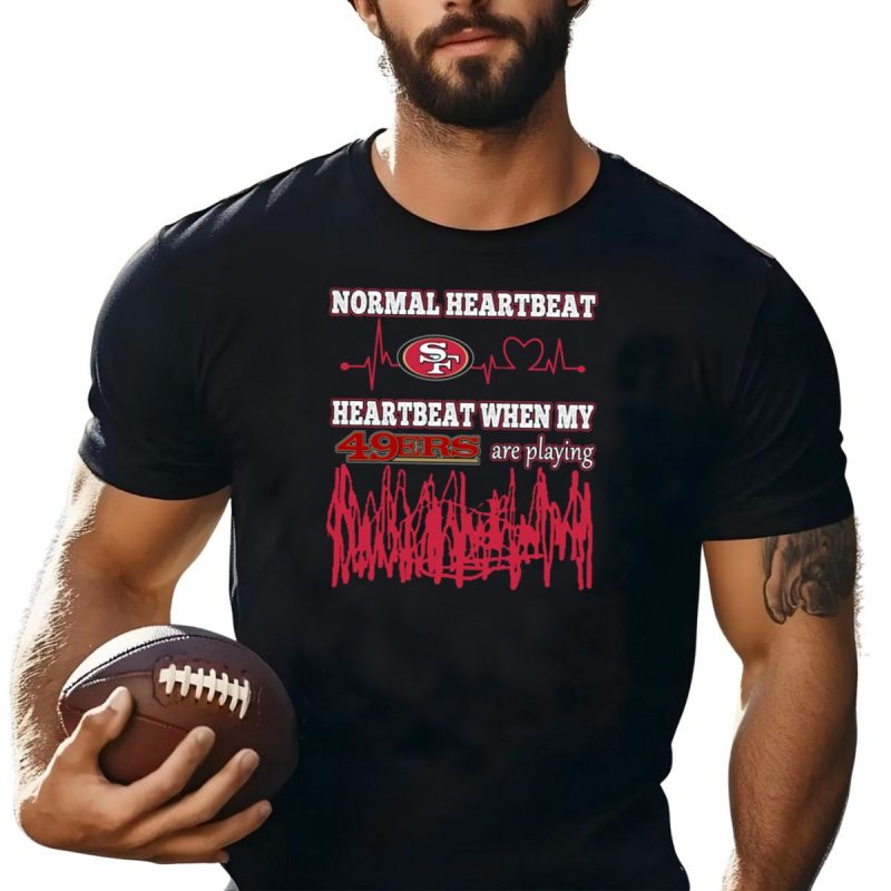 Normal Heartbeat San Francisco 49Ers Heartbeat When My 49Ers Are Playing T Shirt T Shirt 1