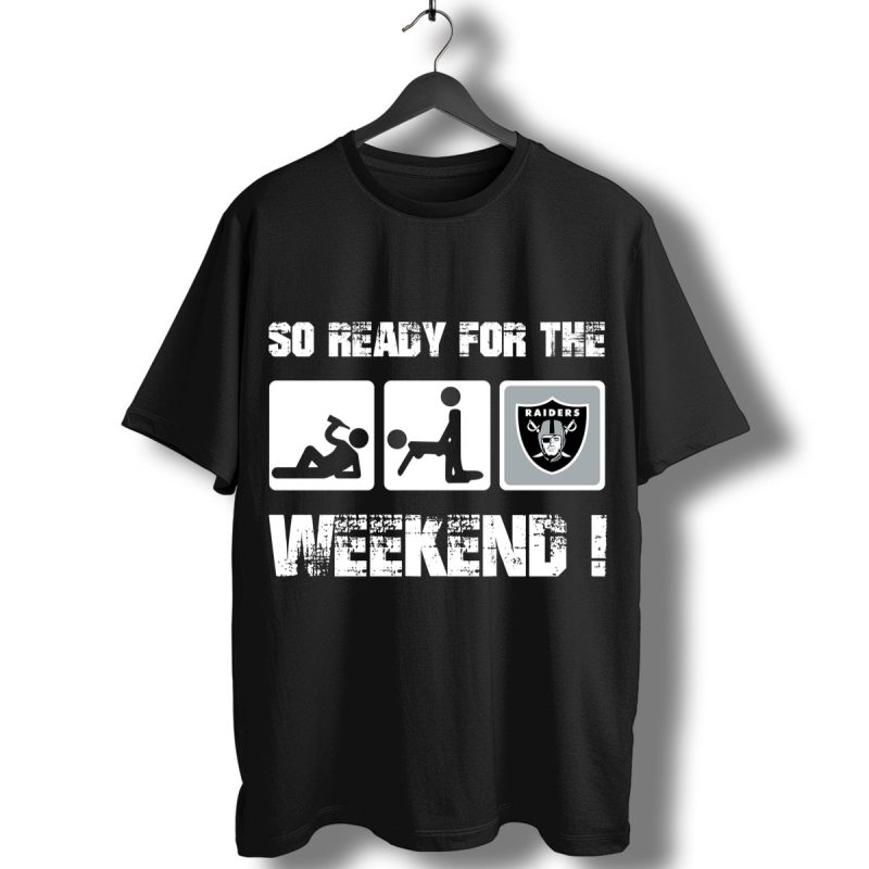 Oakland Raiders So Ready For The Weekend T Shirt T Shirt 1