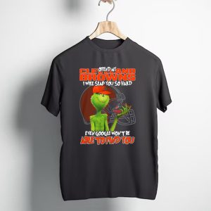 Offend My Cleveland Browns I Will Slap You So Hard Even Google Wont Be Able to Find You Grinch T-Shirt