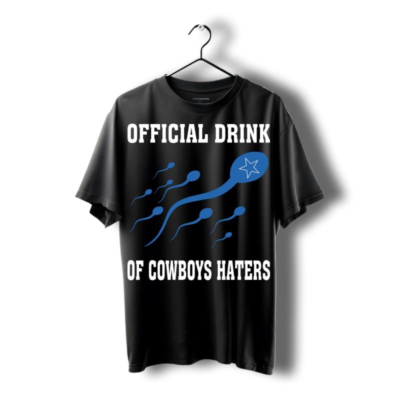 Official Drink Of Dallas Cowboys Haters Shirt T Shirt 1