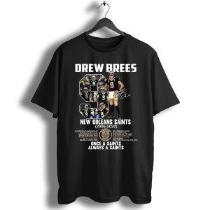 Once A Saints Always A Saints Drew Brees 9 New Orleans Saints 2006 2020 Signature T-Shirt