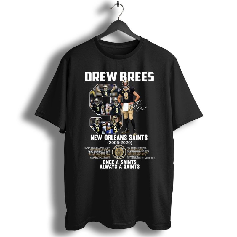 Once A Saints Always A Saints Drew Brees 9 New Orleans Saints 2006 2020 Signature Shirt T Shirt 1