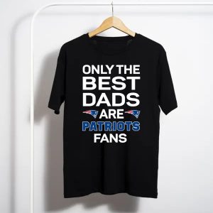 Only The Best Dads Are New England Patriots Fans T-Shirt