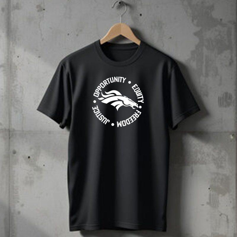 Opportunity Equity Freedom Justice Denver Broncos T Shirt 1 T Shirt 1