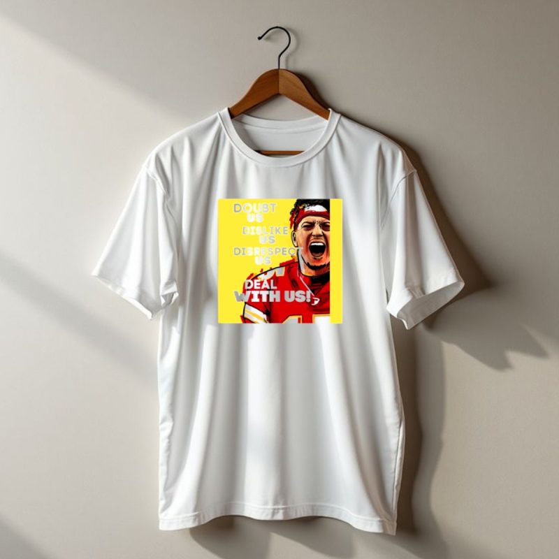 Patrick Mahomes Kansas City Chiefs Doubt Us Dislike Us Disrespect Us Deal With Us T Shirt T Shirt 1 1