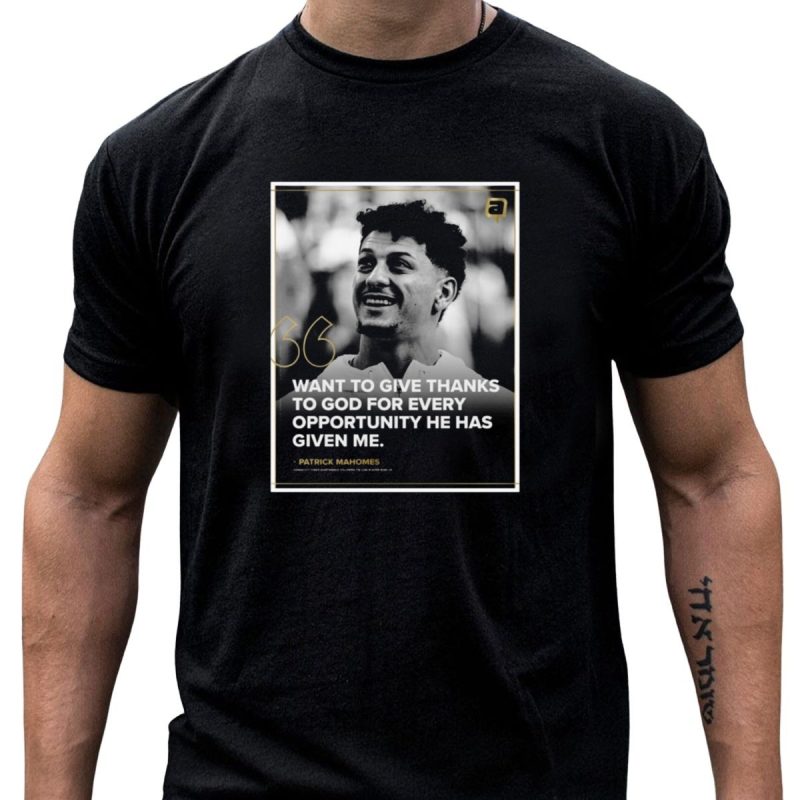Patrick Mahomes Want To Give Thanks To God For Every Opportunity T Shirt T Shirt 1 1