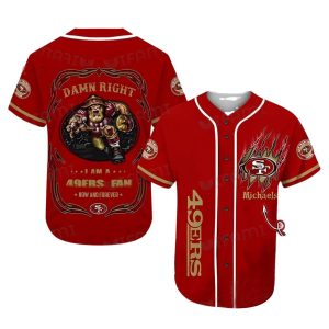Personalized San Francisco 49ers Damn Right I Am A 49ers Now And Forever Baseball Jersey