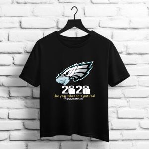 Philadelphia Eagles 2020 the year when shit got real quarantined shirt