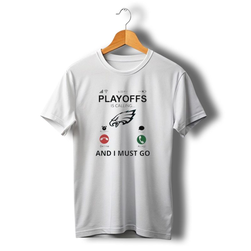 Philadelphia Eagles 2024 Playoffs Are Calling And I Must Go T Shirt T Shirt 1 1