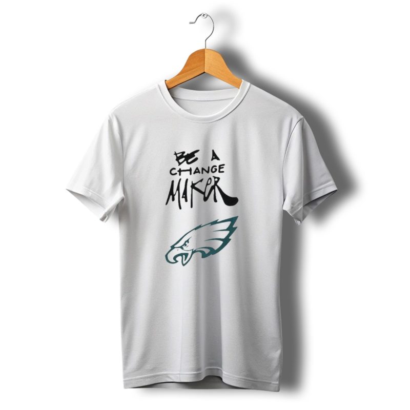 Philadelphia Eagles Be A Change Maker T Shirt T Shirt 1 1
