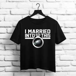 Philadelphia Eagles I Married Into This Shirt