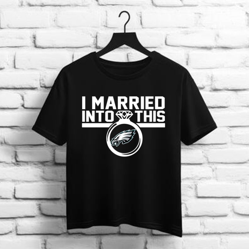 Philadelphia Eagles I Married Into This Shirt T Shirt 1 1