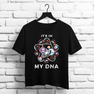 Philadelphia Eagles Philadelphia 76ers Philadelphia Flyers Logo It's In My Dna shirt