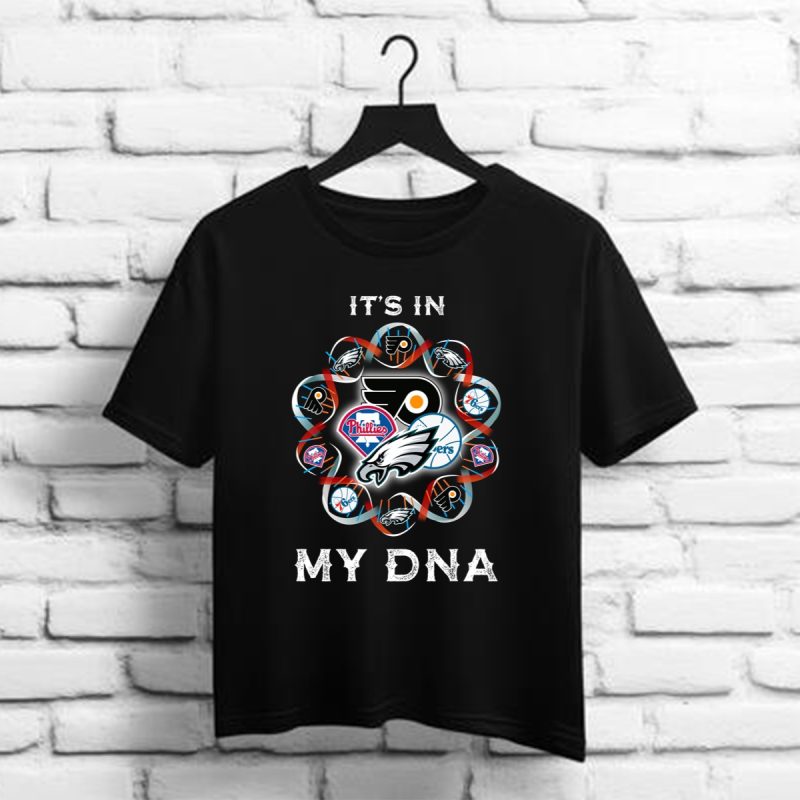 Philadelphia Eagles Philadelphia 76Ers Philadelphia Flyers Logo Its In My Dna Shirt T Shirt 1 1