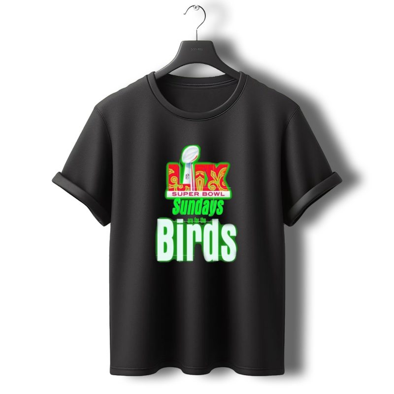 Philadelphia Eagles Super Bowl Lix Sundays Are For The Birds T Shirt T Shirt 0 1