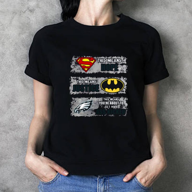 Philadelphia Eagles Superman Means Hope Batman Means Justice This Means Youre About To Get Your Ass Kicked T Shirt T Shirt 1