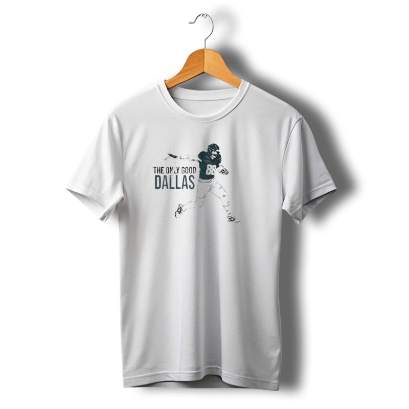 Philadelphia Eagles The Only Good Dallas Dallas Goedert T Shirt T Shirt 1 1
