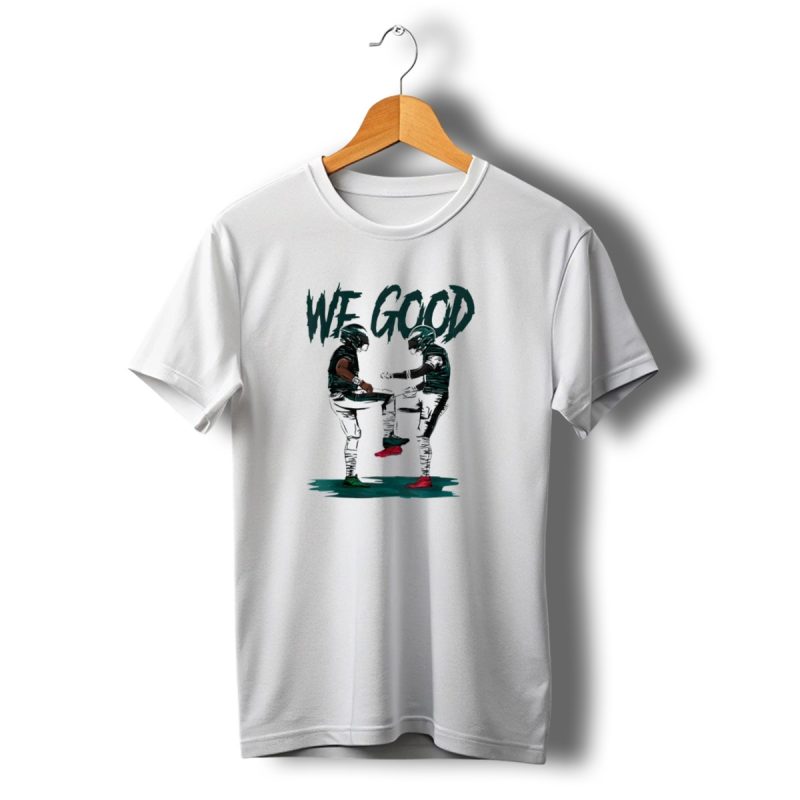 Philadelphia Eagles We Good Player T Shirt T Shirt 1 1