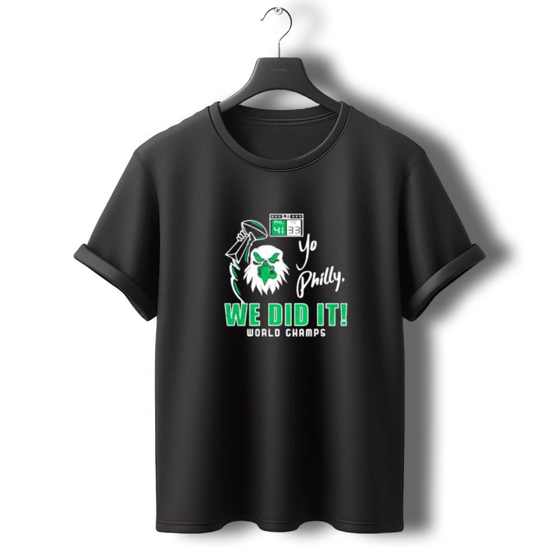 Philadelphia Eagles Yo Philly We Did It World Champs 41 33 Football Victory T Shirt T Shirt 0 1