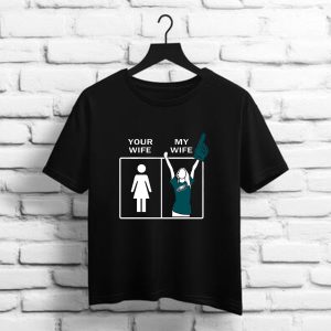 Philadelphia Eagles Your Wife My Wife t shirt