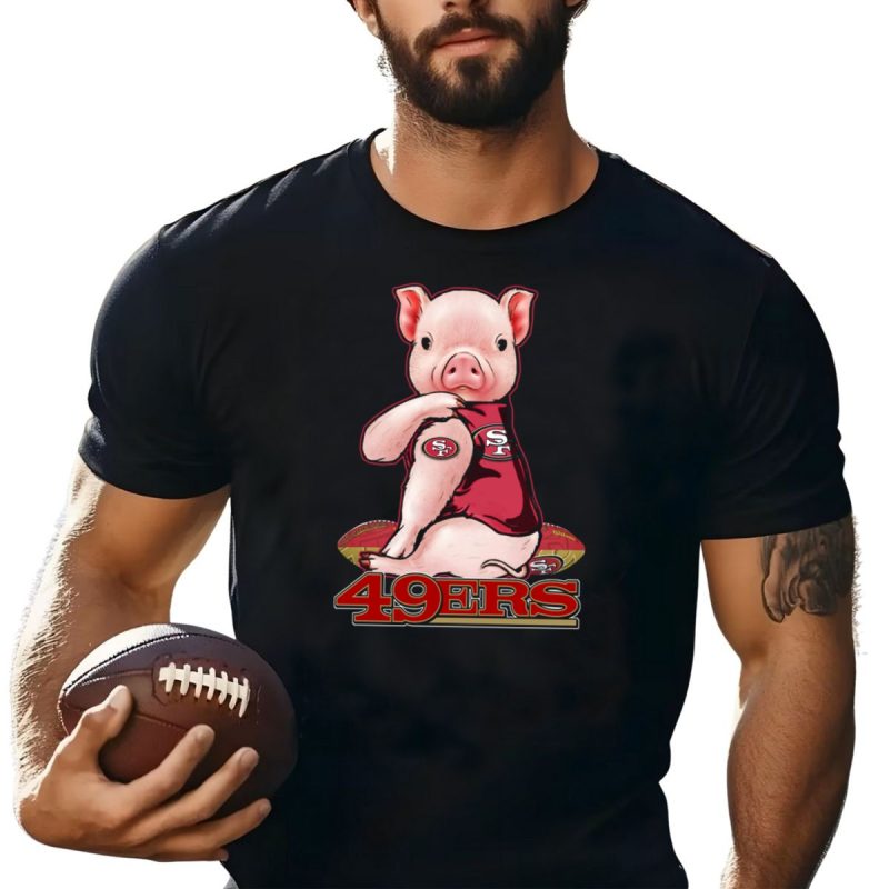 Pig Wearing San Francisco 49Ers Jersey With Football T Shirt T Shirt 1