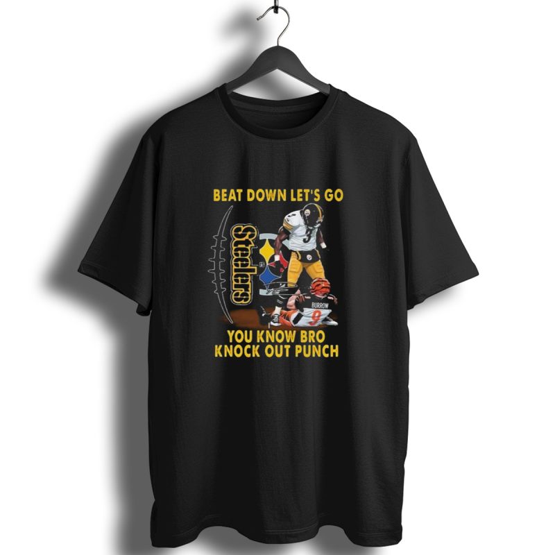 Pittsburgh Steelers Beat Down Lets Go You Know Bro Knock Out Punch Burrow T Shirt 1 T Shirt 1