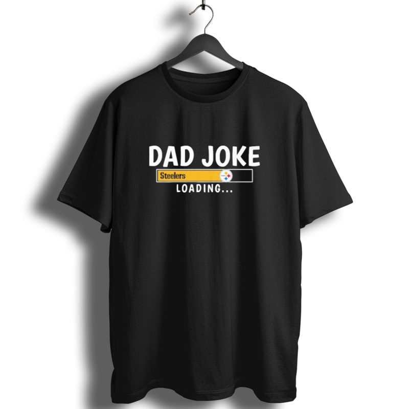 Pittsburgh Steelers Dad Joke Loading Football Humor T Shirt 1 T Shirt 1