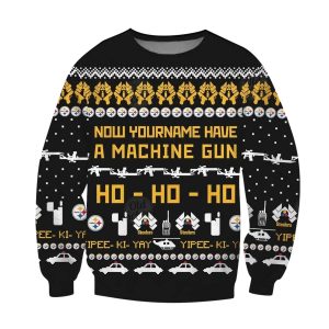 Pittsburgh Steelers Die Hard Fan Now I Have A Machine Gun Ho Ho Ho Ugly Sweater