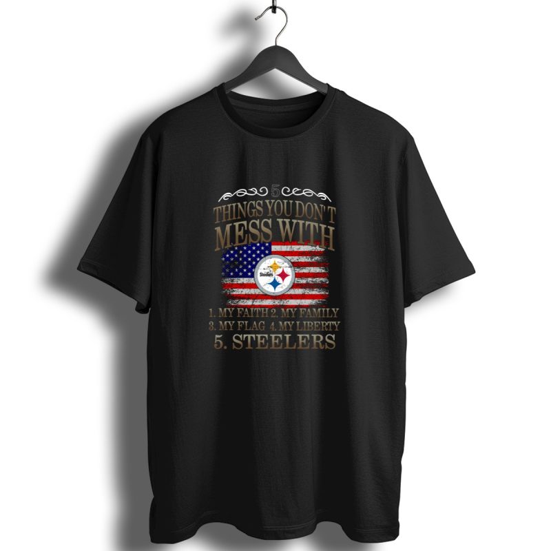 Pittsburgh Steelers Five Things You Dont Mess With My Faith Family Flag Liberty T Shirt 1 T Shirt 1