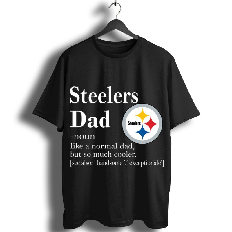 Pittsburgh Steelers Like A Normal Dad But So Much Cooler Shirt T Shirt 1