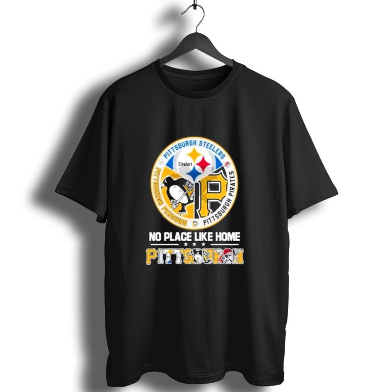 Pittsburgh Steelers Penguins Pirates No Place Like Home Pittsburgh T Shirt 1 T Shirt 1