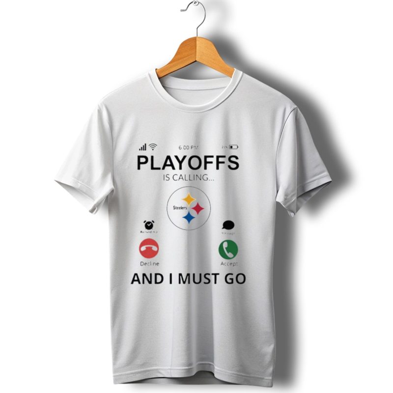 Pittsburgh Steelers Playoffs Is Calling And I Must Go 2024 Football Fan Gear T Shirt 1 T Shirt 1