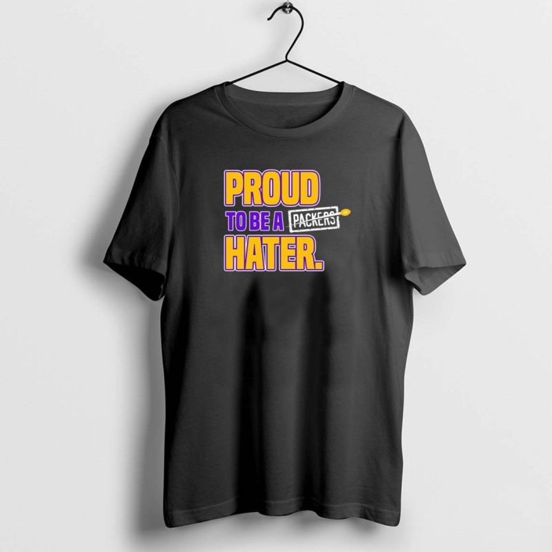 Proud To Be A Packers Hater Rivalry Minnesota Vikings T Shirt 1 1 T Shirt 1 1