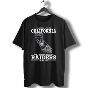 Proud To Live In California And I Always Have The Raiders In My Dna T-Shirt