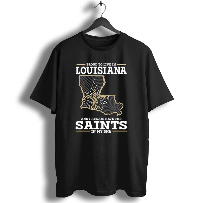 Proud To Live In Louisiana Saints In My Dna T Shirt 1 T Shirt 1