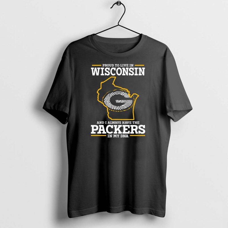 Proud To Live In Wisconsin And I Always Have The Packers In My Dna T Shirt 1 1 T Shirt 1 1
