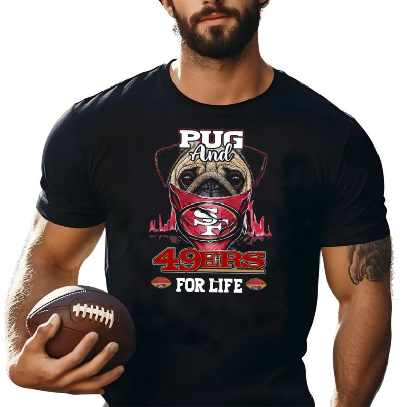 Pug And 49Ers For Life San Francisco 49Ers T Shirt T Shirt 1