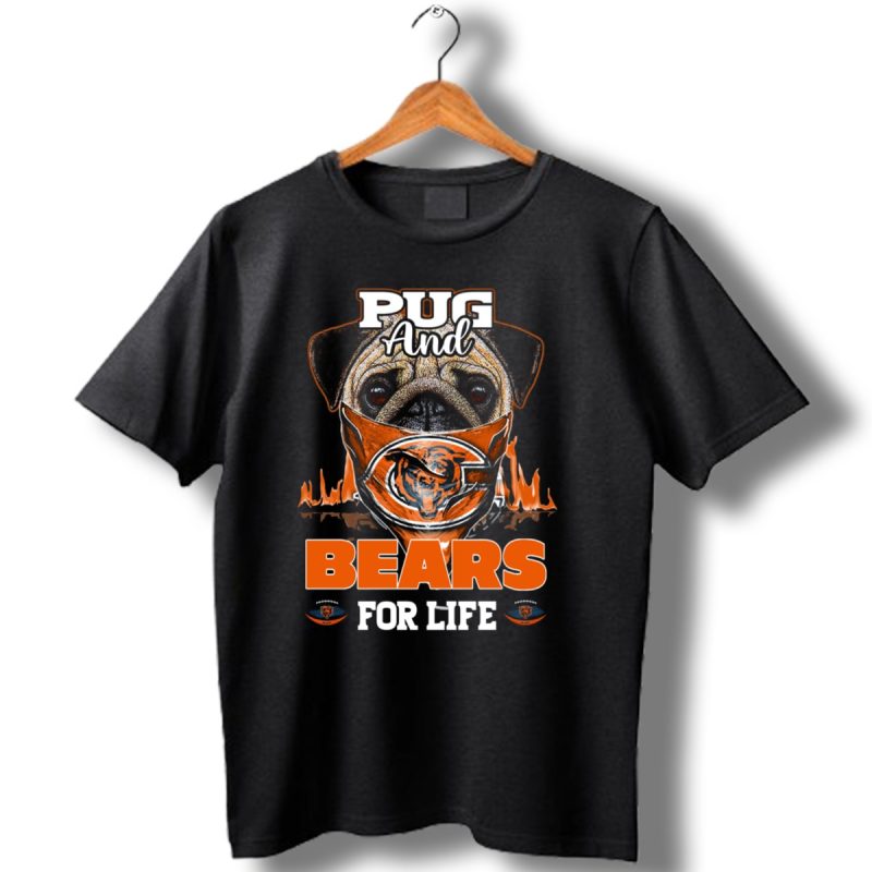 Pug And Bears For Life Chicago Bears T Shirt 1 T Shirt 1