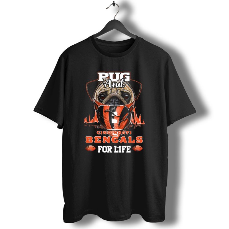 Pug And Cincinnati Bengals For Life T Shirt 1 T Shirt 1
