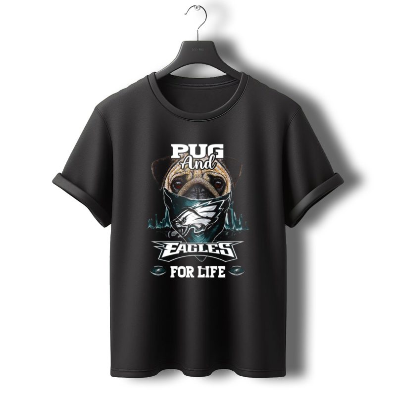 Pug And Eagles For Life Philadelphia T Shirt T Shirt 0 1