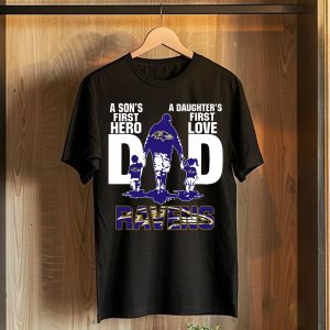 Ravens Dad a son’s first hero a daughter’s first love T-Shirt