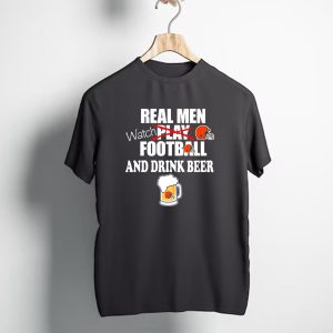 Real Men Watch Cleveland Browns Football And Drink Beer T-Shirt
