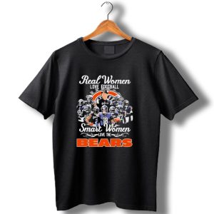 Real Women Love Football Smart Women Love The Chicago Bears Football Team T Shirt