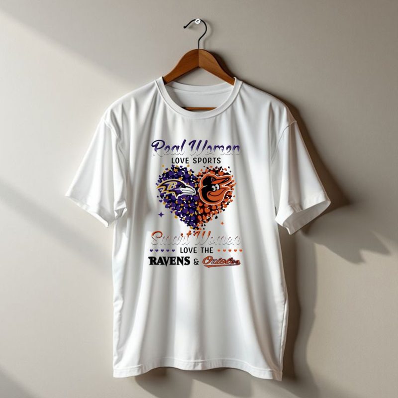 Real Women Love Sports Smart Women Love The Baltimore Ravens And Orioles T Shirt 1 T Shirt 1